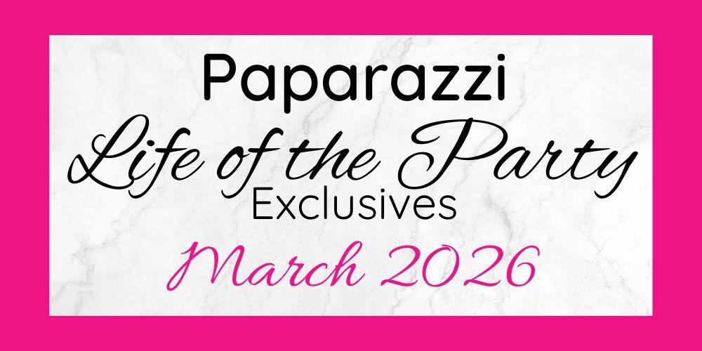 March 2026 Life of the Party Exclusives are here!!