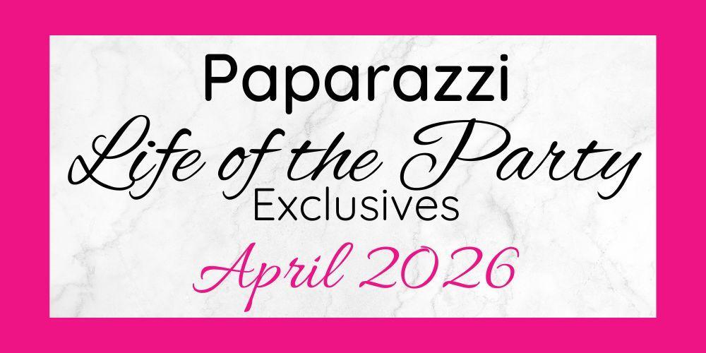 April 2026 Life of the Party Exclusives are here!!